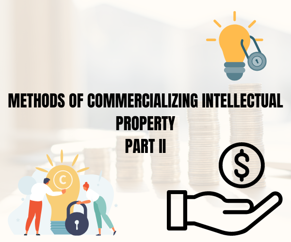 Methods of Commercializing Intellectual Property – Part II