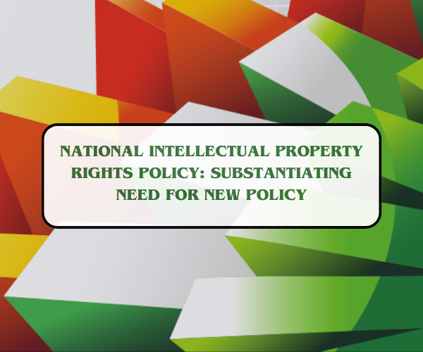 National IPR Policy: Substantiating the Need for a New Regime