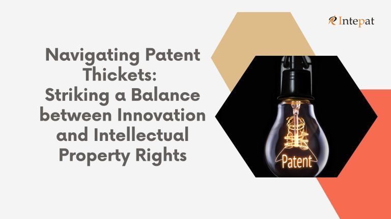 Navigating Patent Thickets: Striking a Balance between Innovation and Intellectual Property Rights