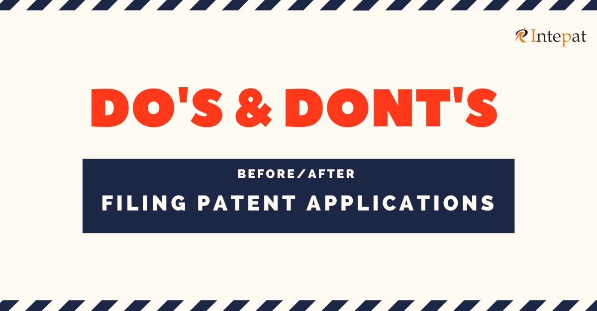 Do’s And Don’ts Before And After Filing A Patent Application