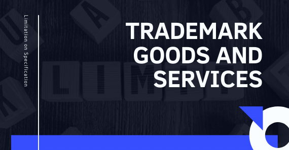 Limitation On The Specification of Trademark Goods and Services