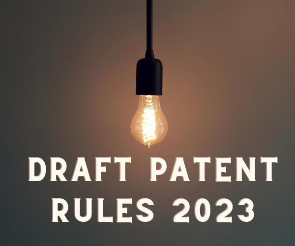 The Draft Patent (Amendment) Rules, 2023