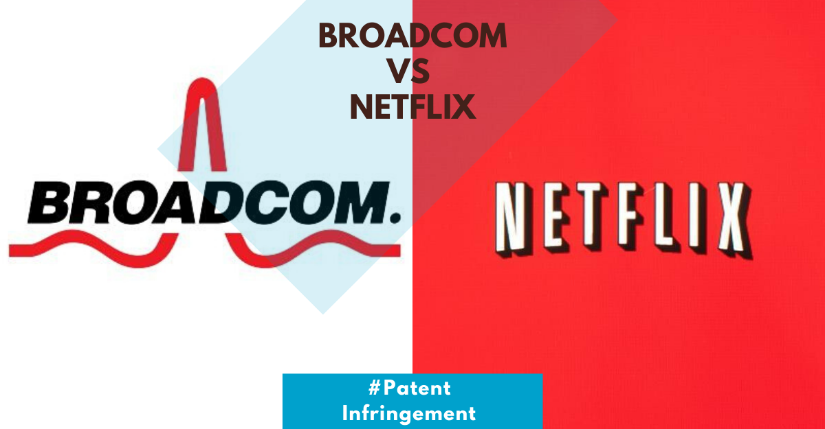 Patent Infringement: Broadcom v. Netflix