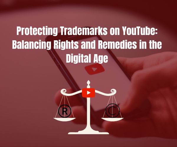 Protecting Trademarks on YouTube: Balancing Rights and Remedies in the Digital Age