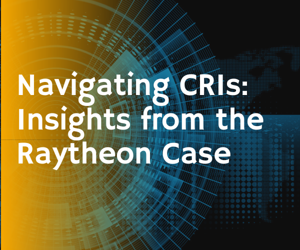 Navigating CRIs: Insights from the Raytheon Case