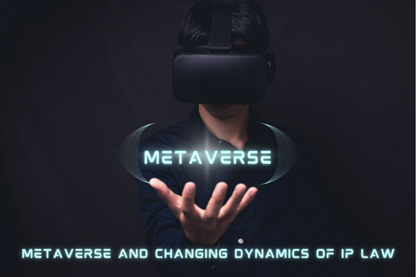 Metaverse And The Changing Dynamics Of IP Law