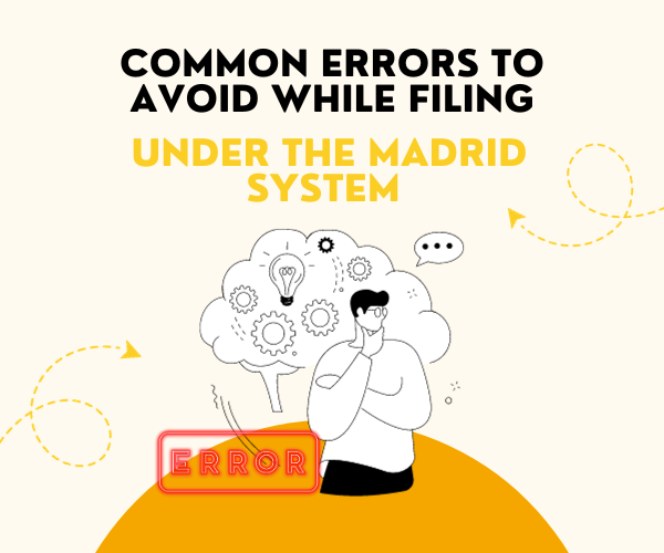 Common Errors To Avoid While Filing Under The Madrid System
