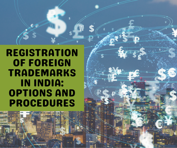 Registration of Foreign Trademarks in India: Options and Procedures