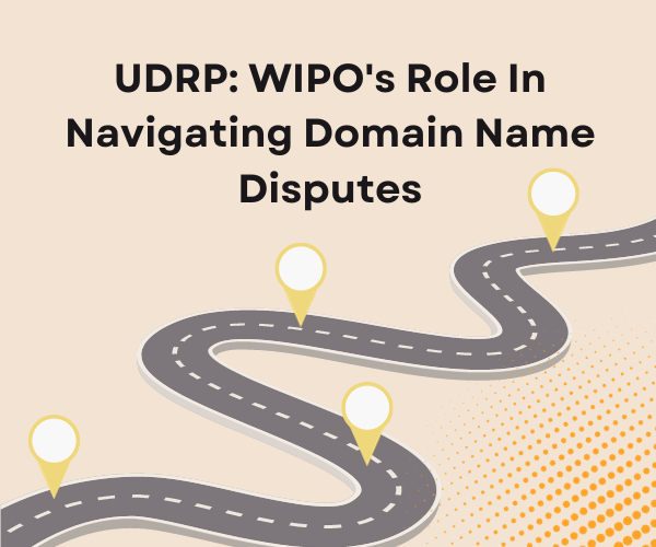 UDRP: WIPO’s Role In Navigating Domain Name Disputes